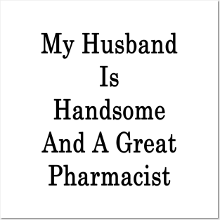 My Husband Is Handsome And A Great Pharmacist Posters and Art